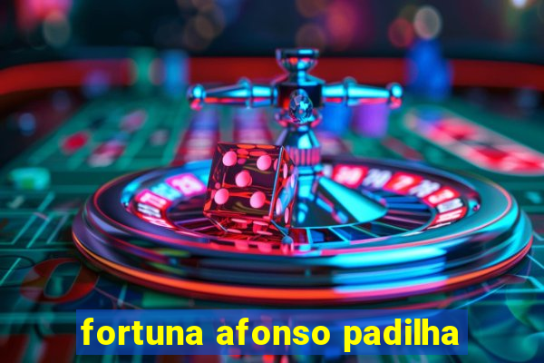 fortuna afonso padilha